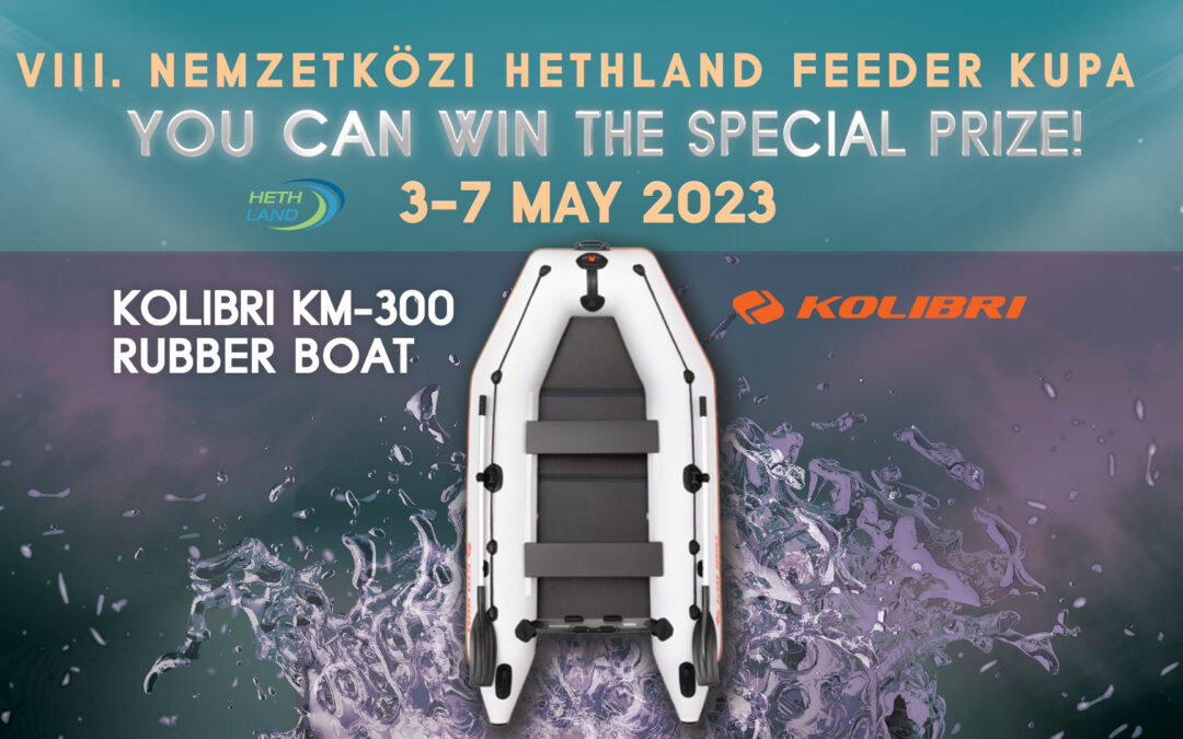 Compete in the VIII International Hethland Balaton Feeder Cup and win our fantastic special prize, a Kolibri KM-300 top class rubber boat!